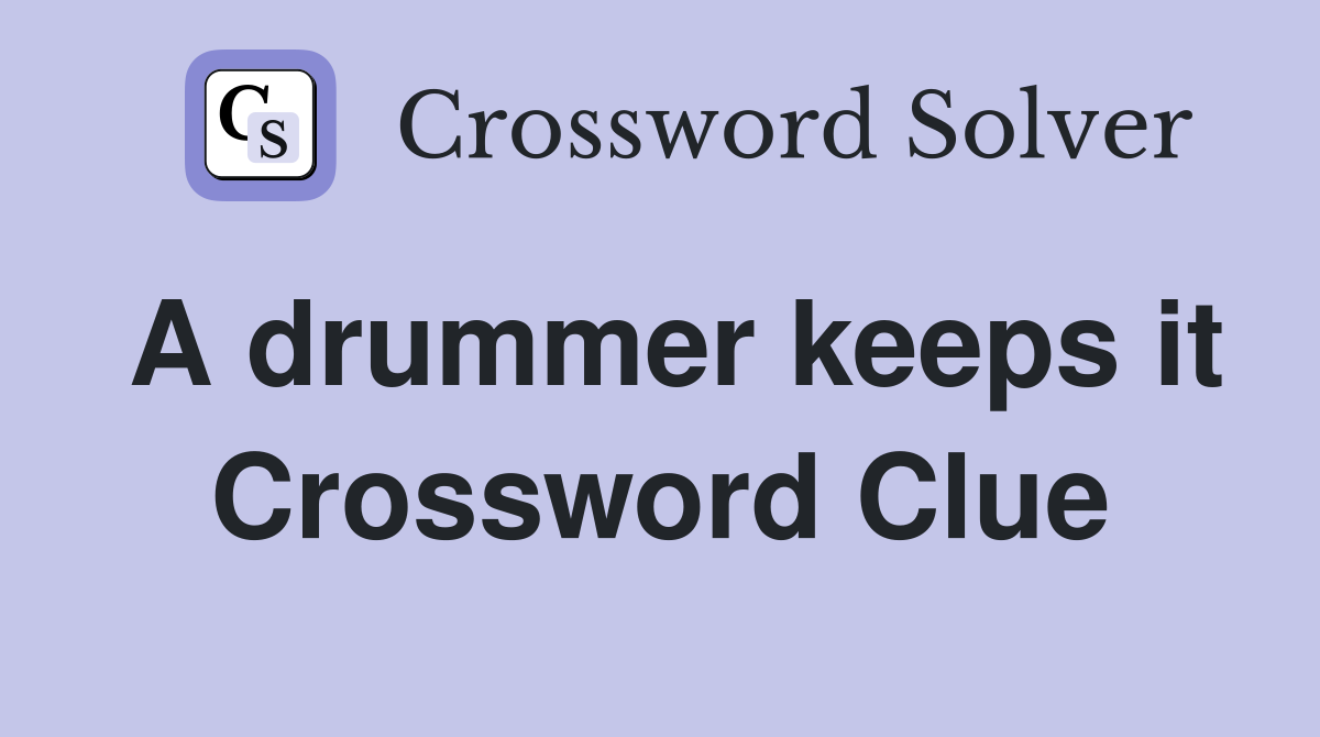 A drummer keeps it Crossword Clue