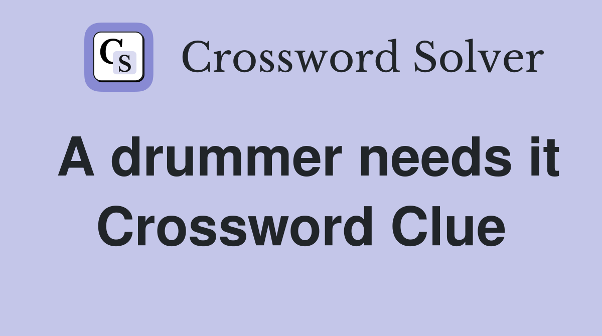 A drummer needs it Crossword Clue
