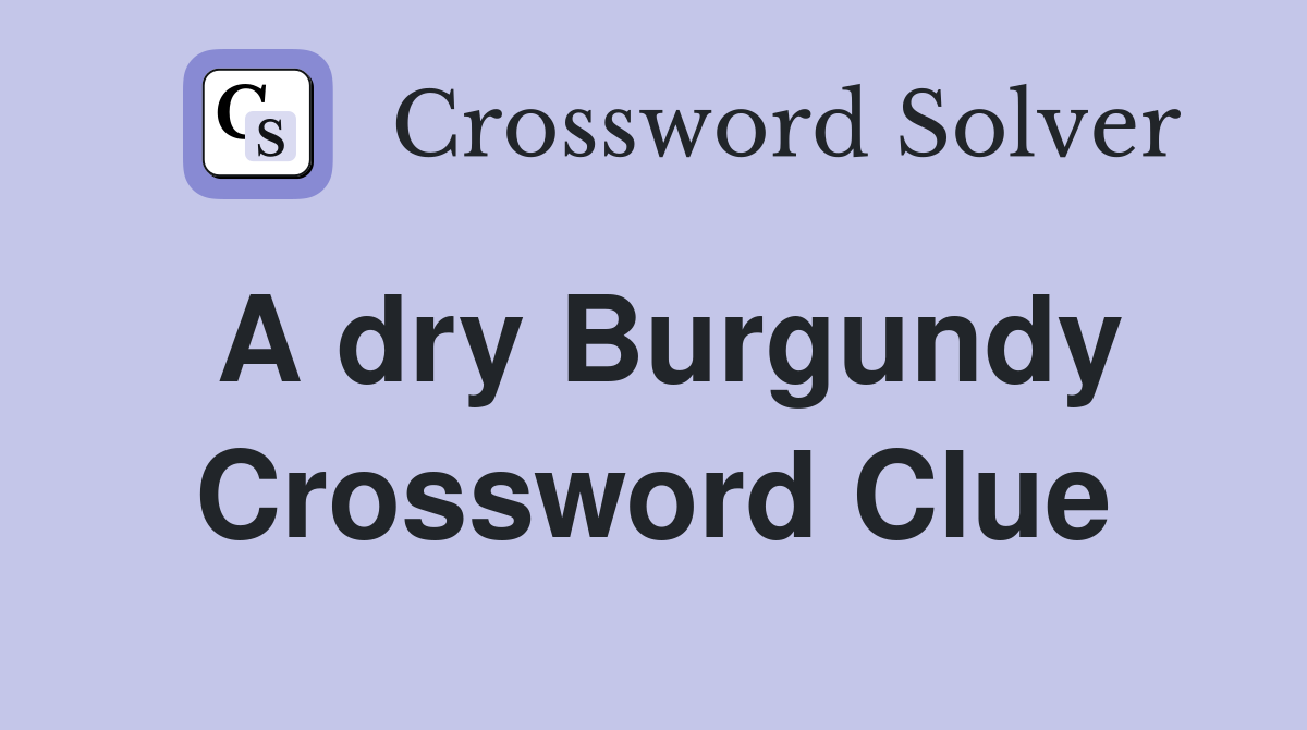 A dry Burgundy Crossword Clue