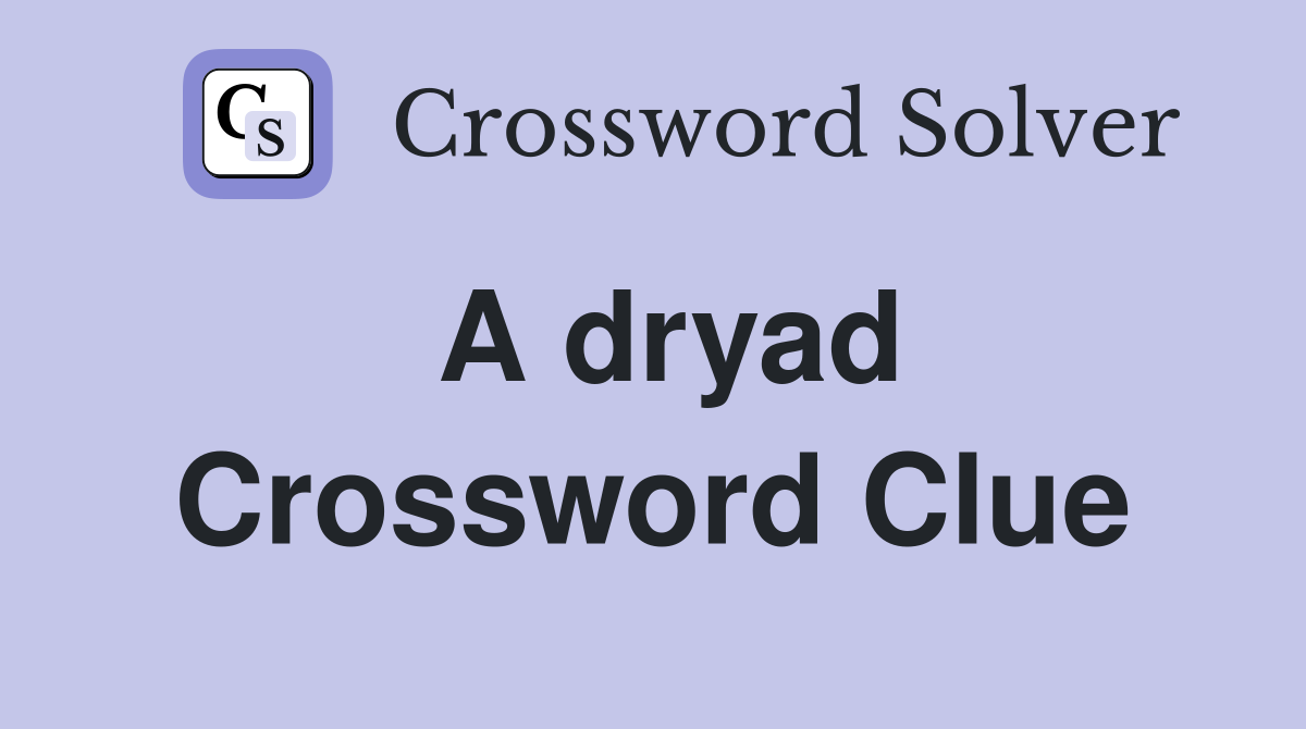 A dryad Crossword Clue