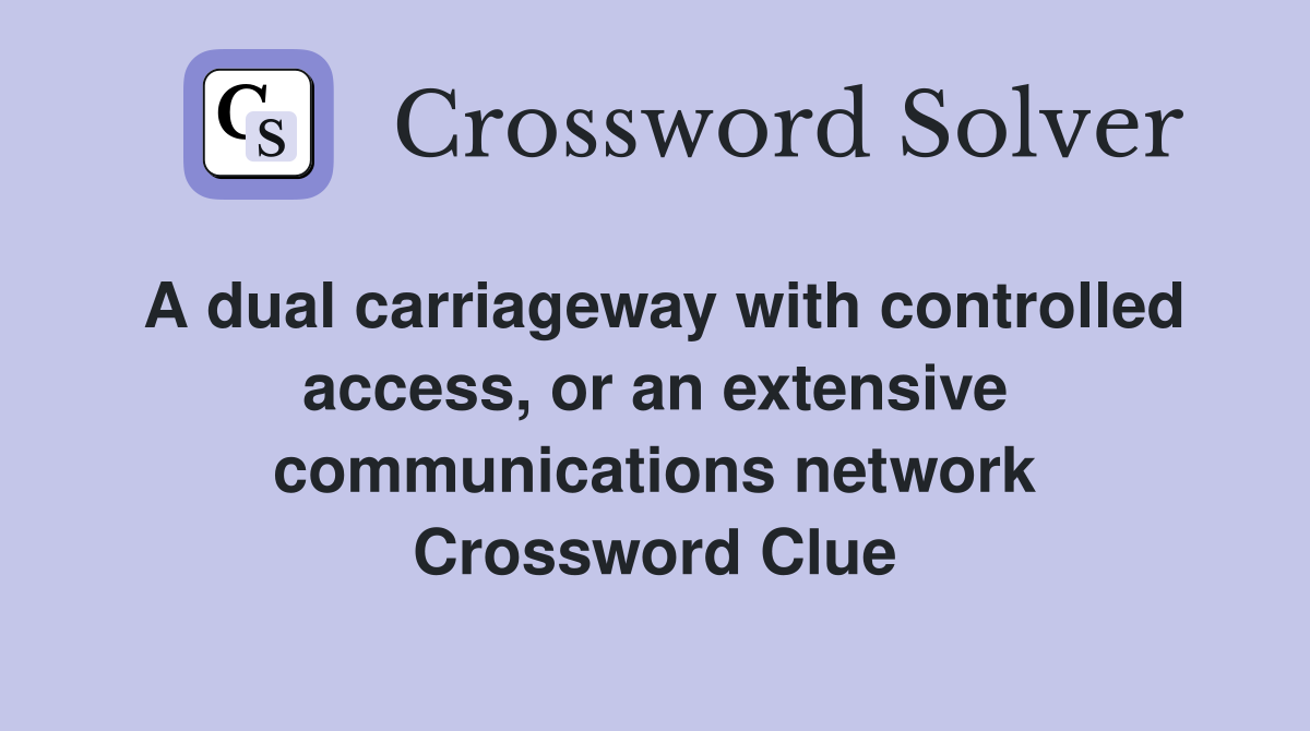 A dual carriageway with controlled access, or an extensive communications network Crossword Clue