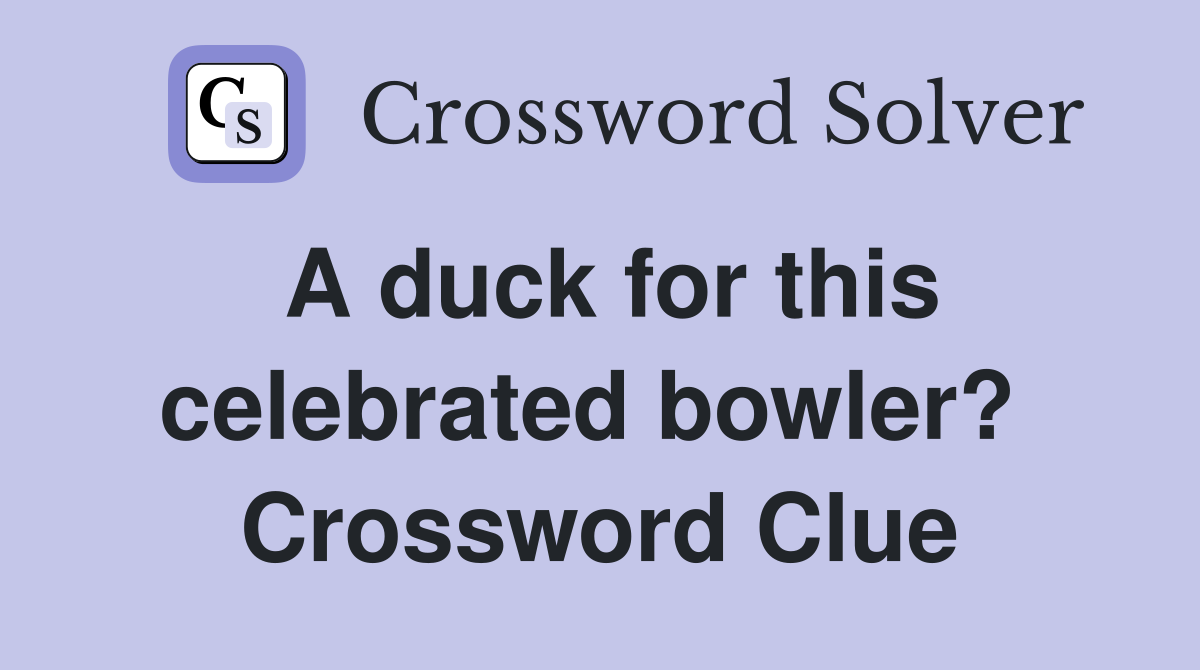 A duck for this celebrated bowler?  Crossword Clue