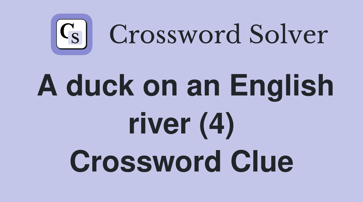 A duck on an English river (4) Crossword Clue