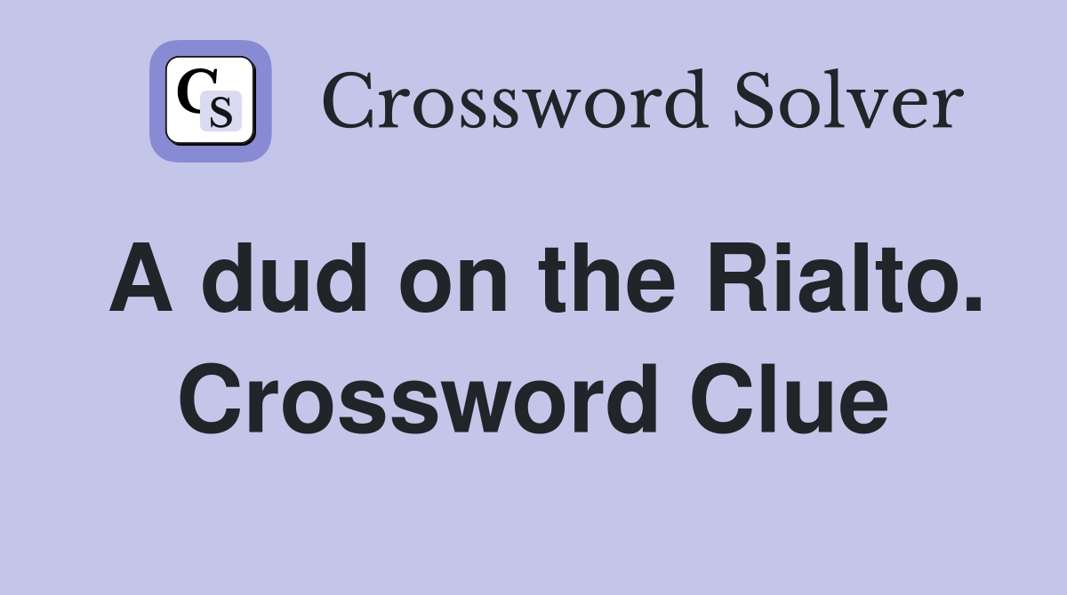 A dud on the Rialto. Crossword Clue