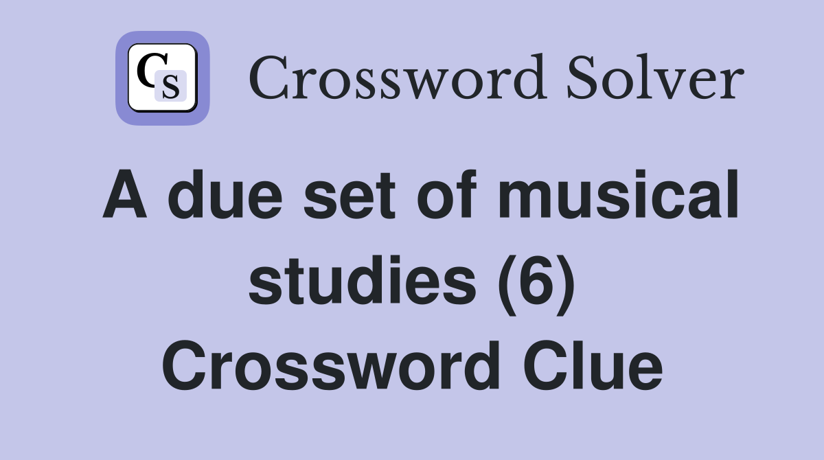 A due set of musical studies (6) Crossword Clue