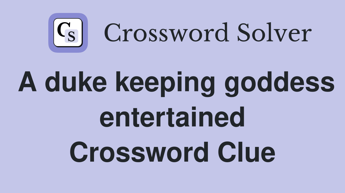 A duke keeping goddess entertained Crossword Clue