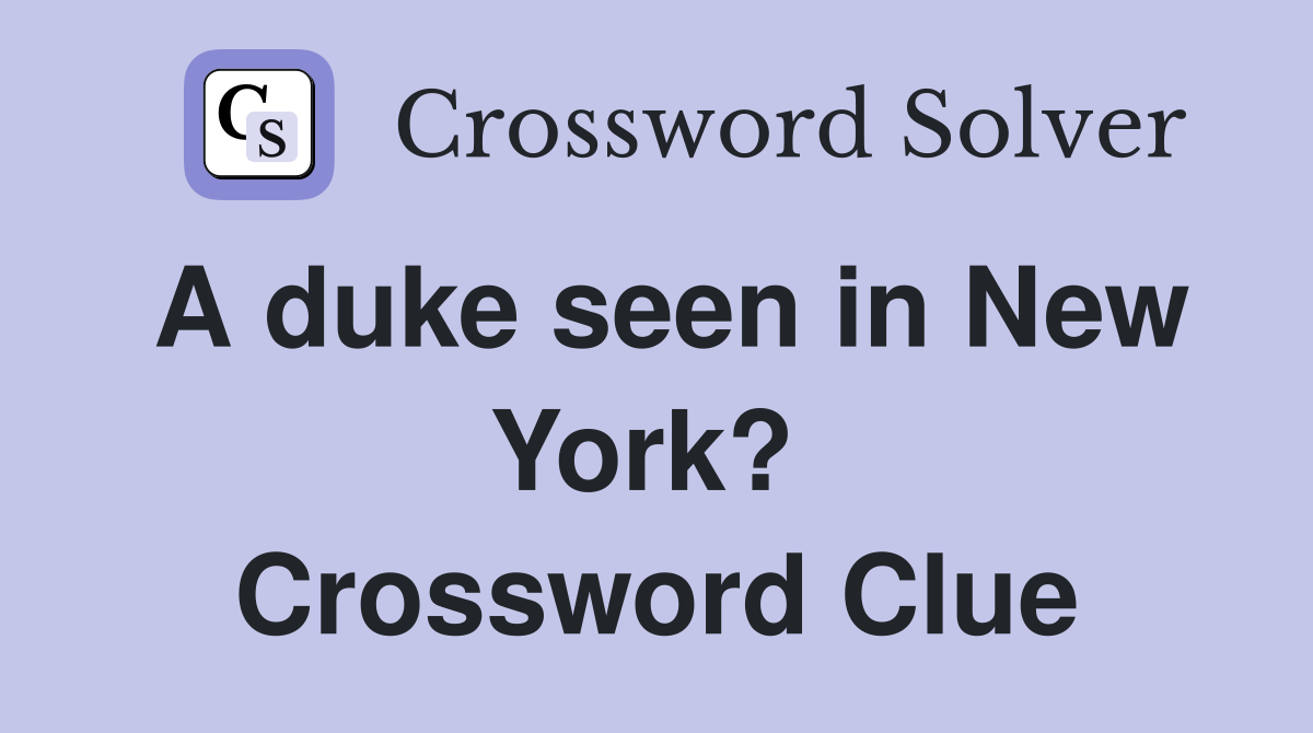 A duke seen in New York?  Crossword Clue