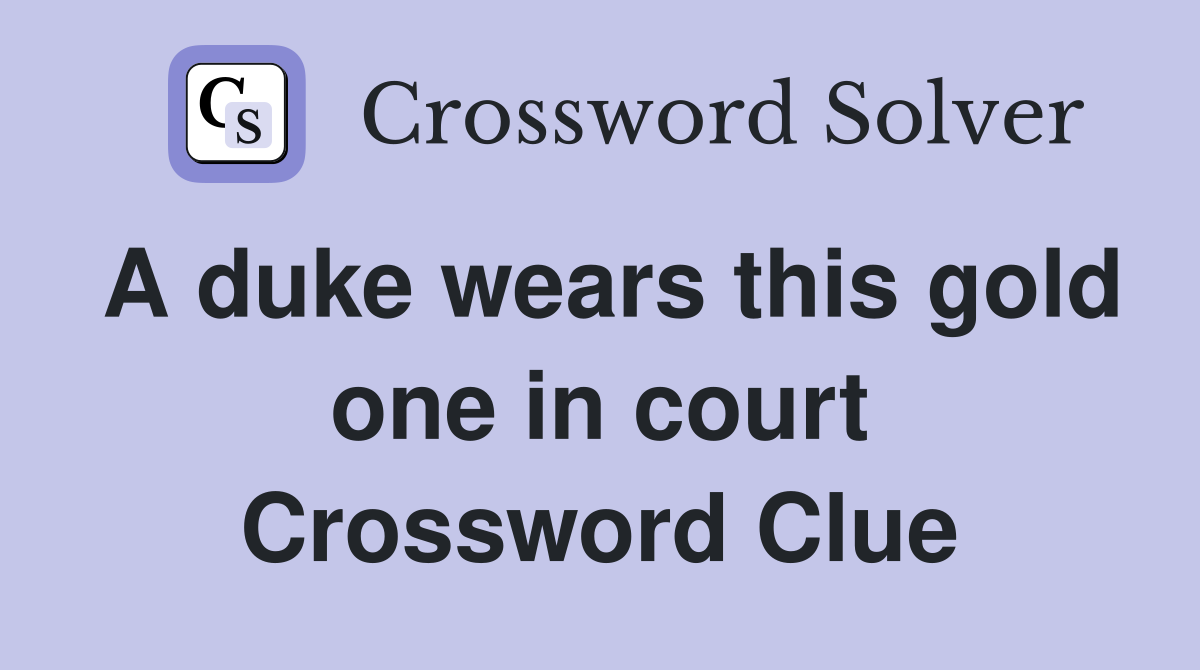 A duke wears this gold one in court Crossword Clue