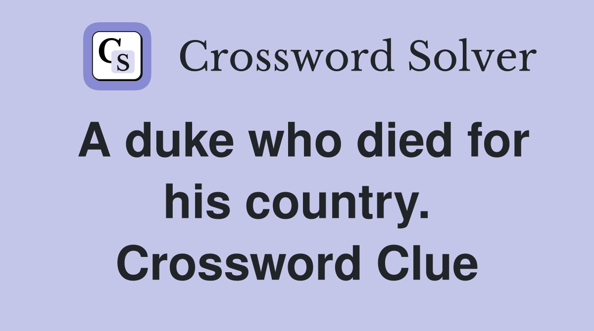A duke who died for his country. Crossword Clue