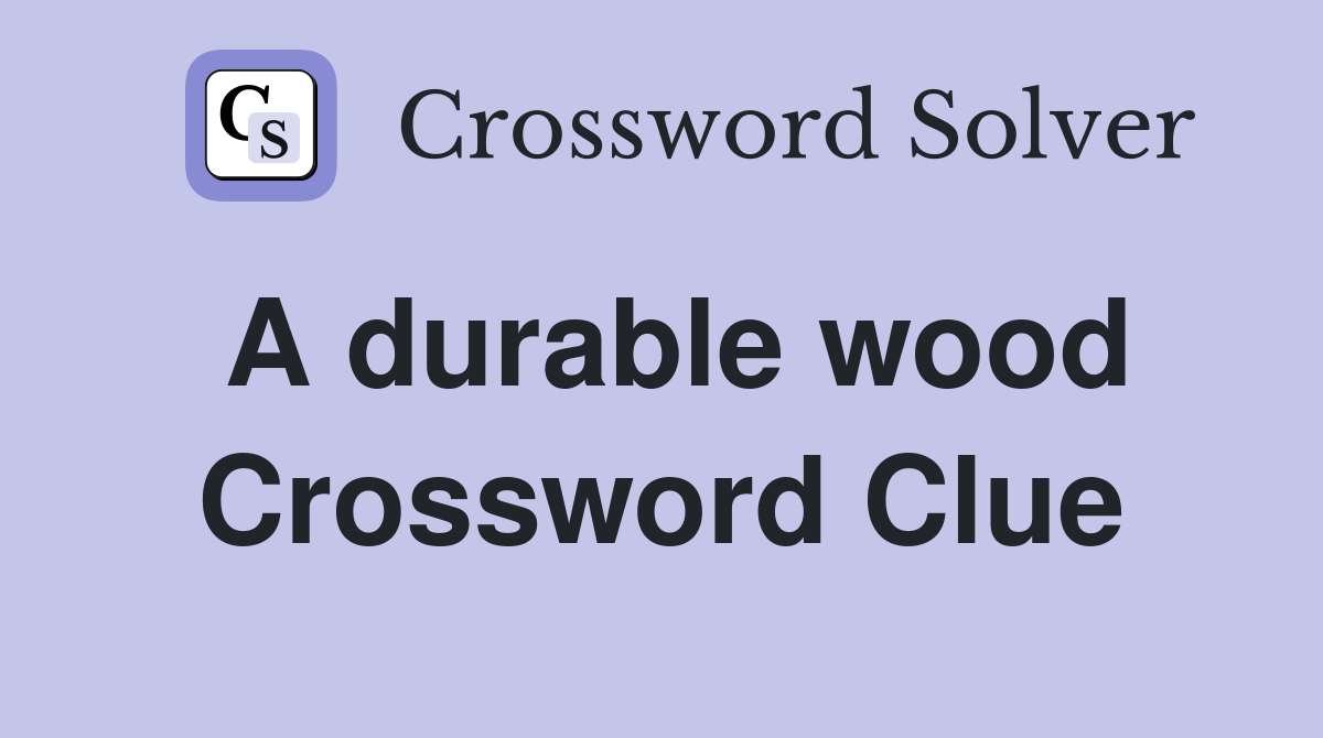 A durable wood Crossword Clue