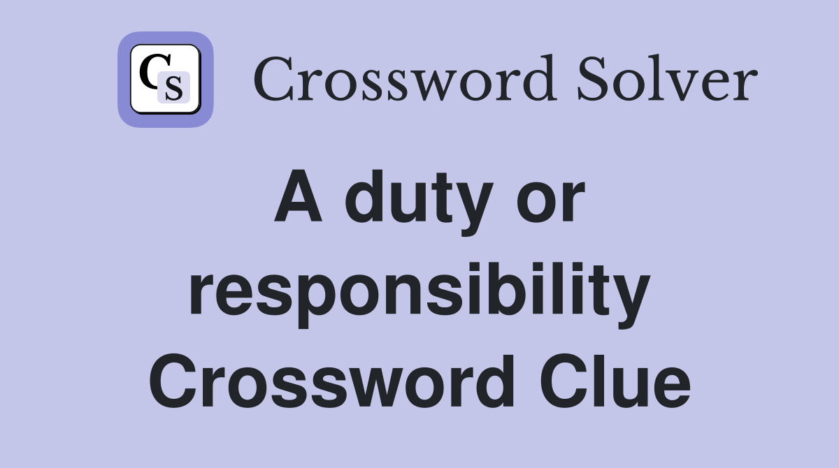A duty or responsibility Crossword Clue