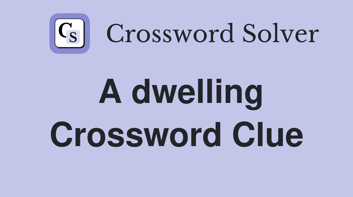 A dwelling Crossword Clue