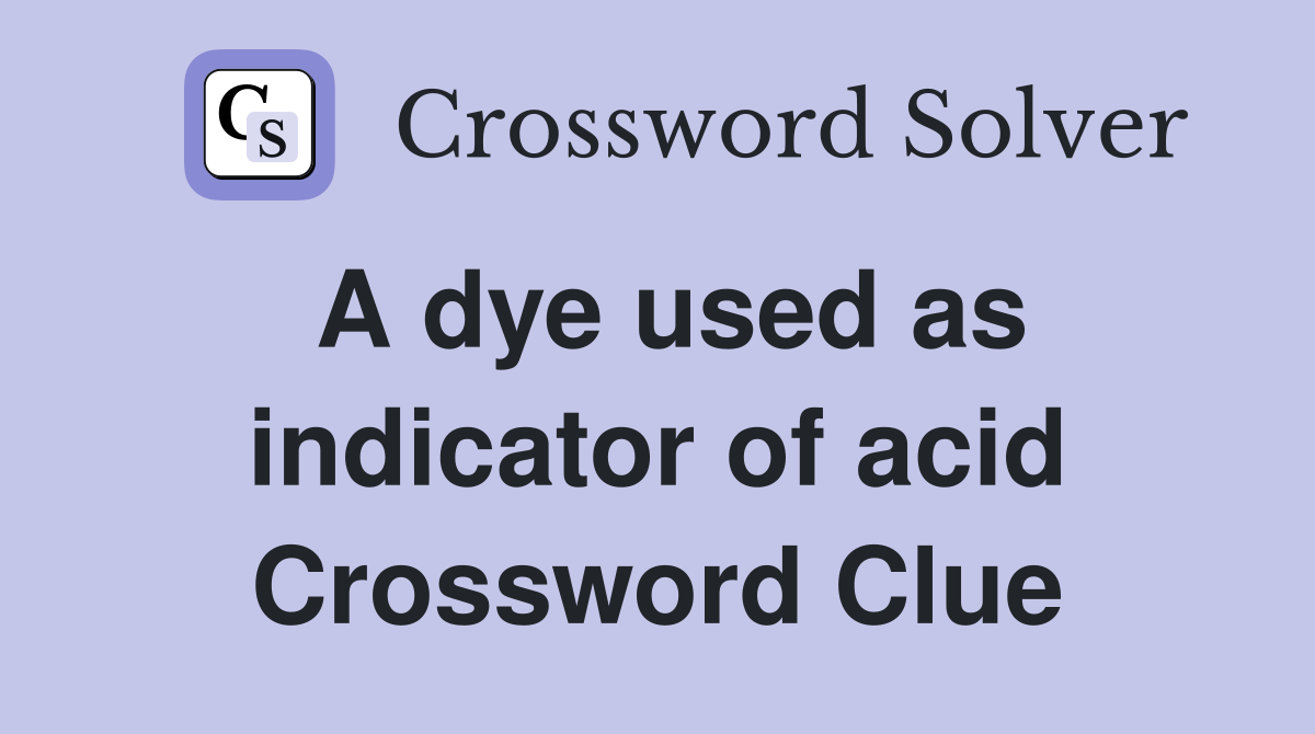 A dye used as indicator of acid Crossword Clue