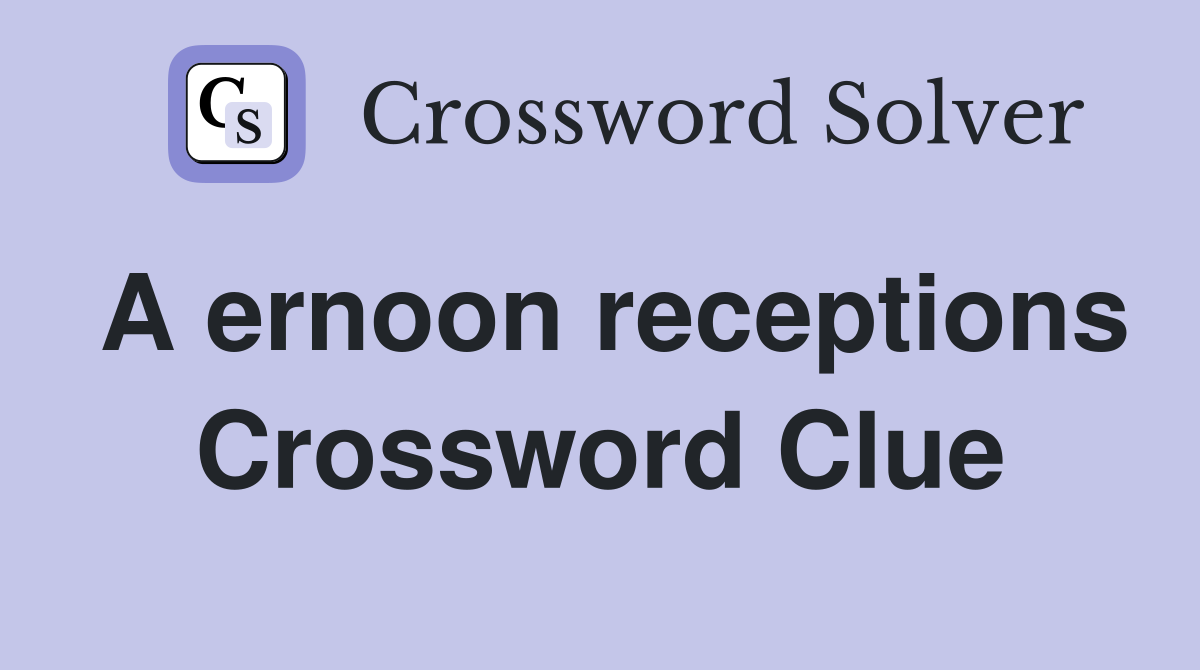 A ernoon receptions Crossword Clue