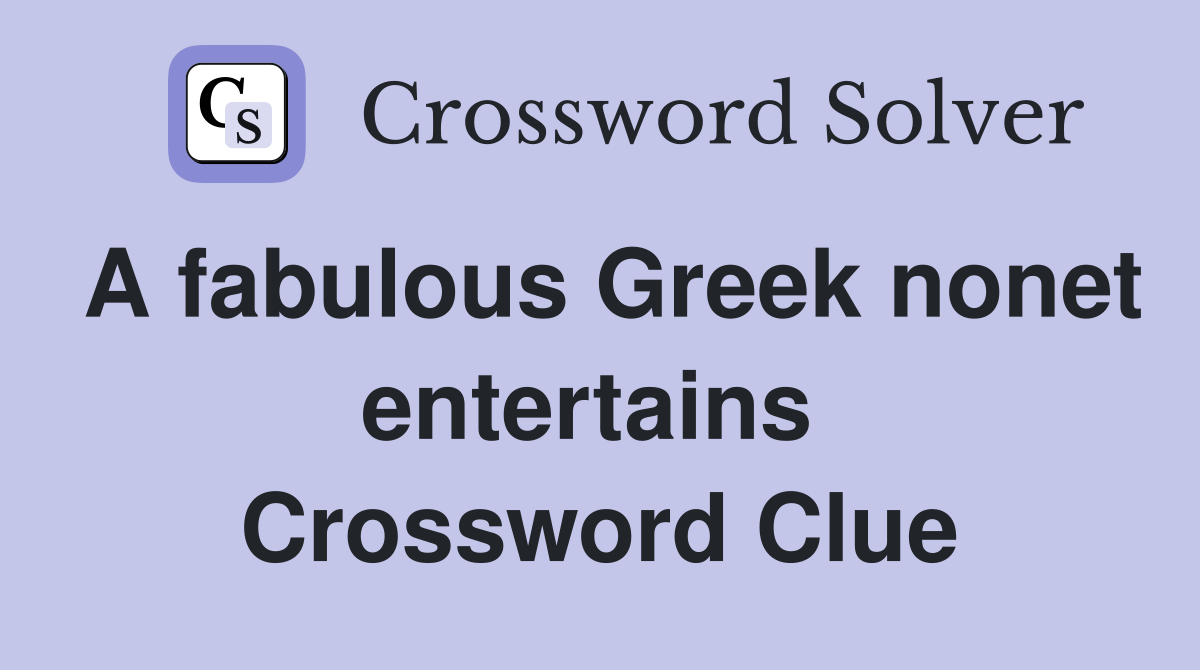 A fabulous Greek nonet entertains  Crossword Clue