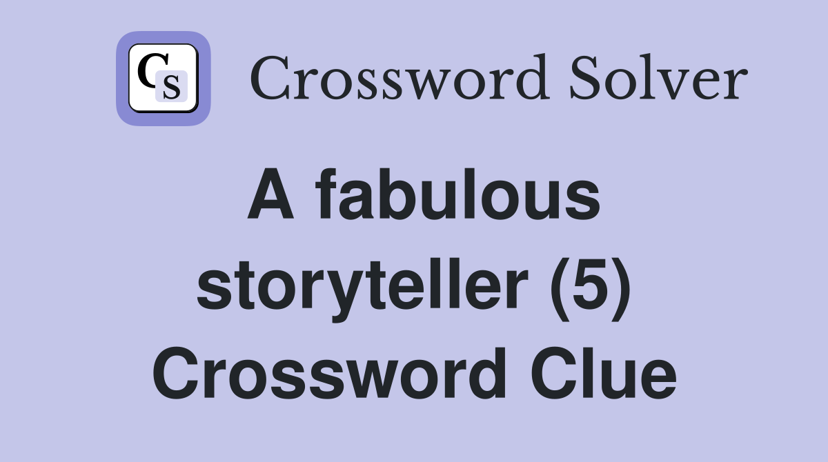 A fabulous storyteller (5) Crossword Clue