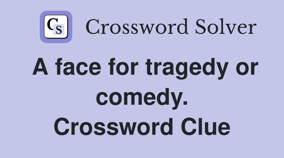 A face for tragedy or comedy. Crossword Clue