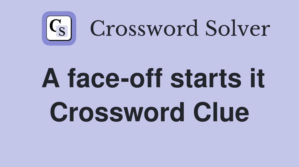 A face-off starts it Crossword Clue