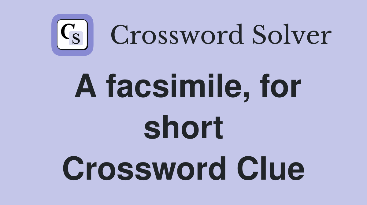 A facsimile, for short Crossword Clue