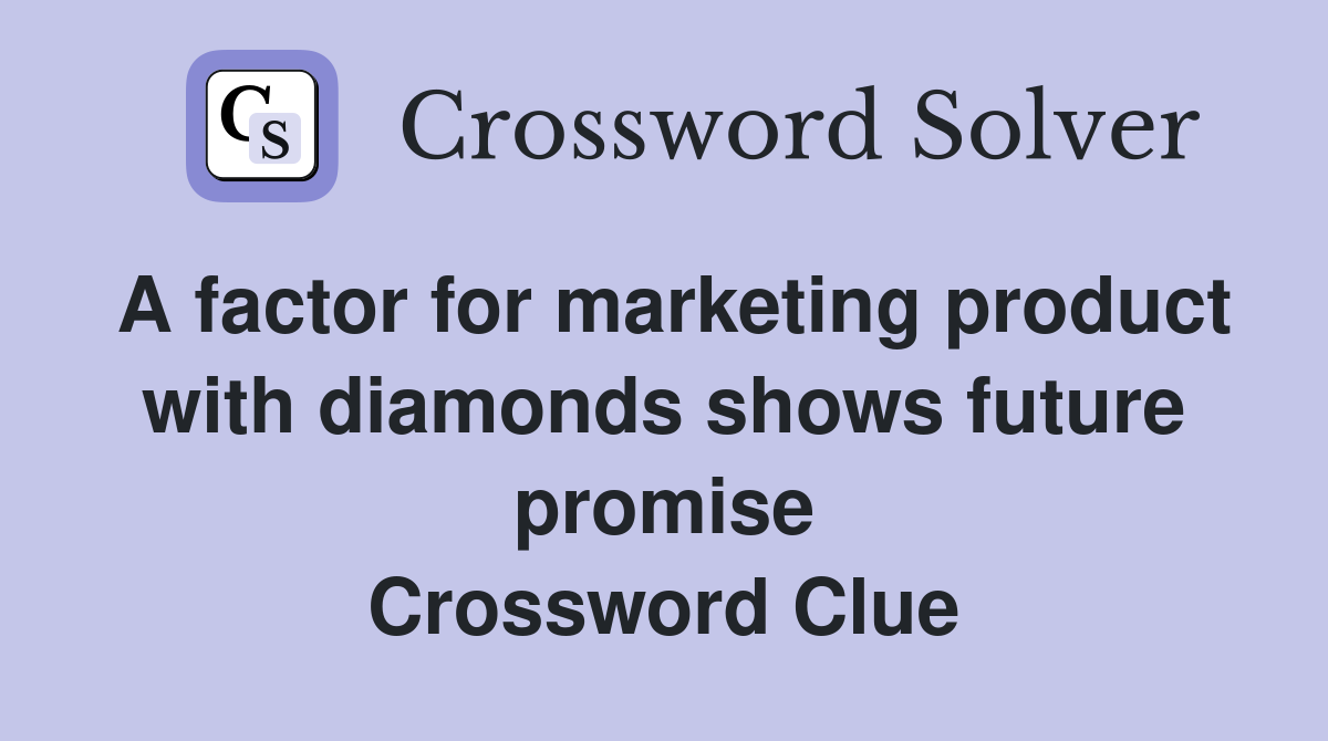 A factor for marketing product with diamonds shows future promise Crossword Clue