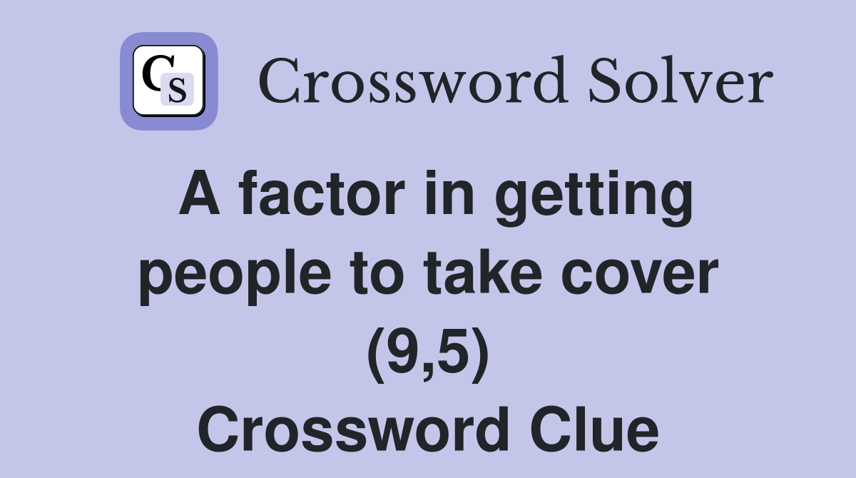 A factor in getting people to take cover (9,5) Crossword Clue