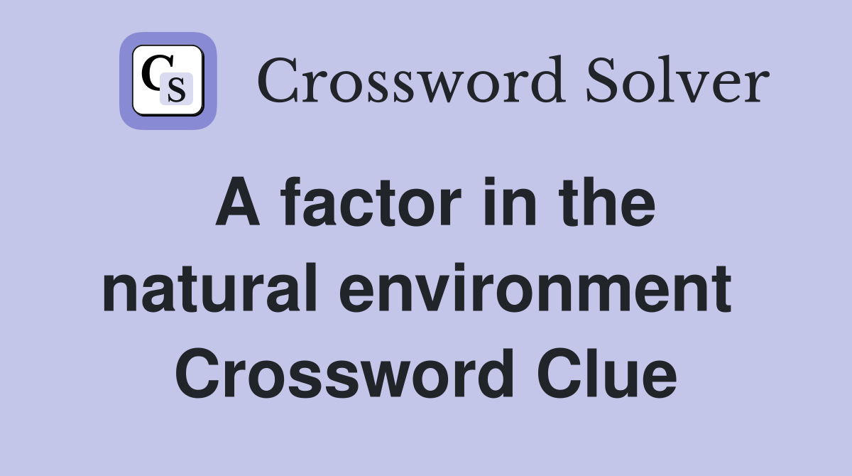 A factor in the natural environment  Crossword Clue