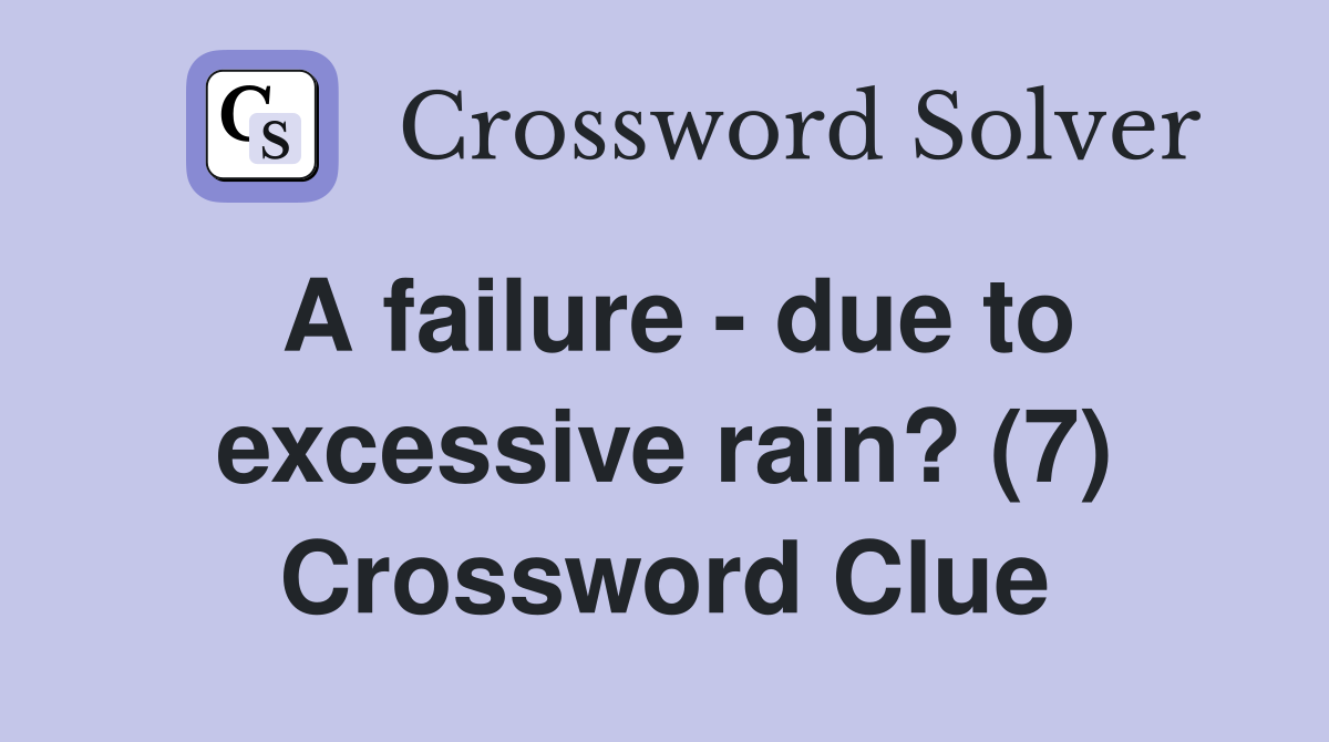 A failure - due to excessive rain? (7) Crossword Clue