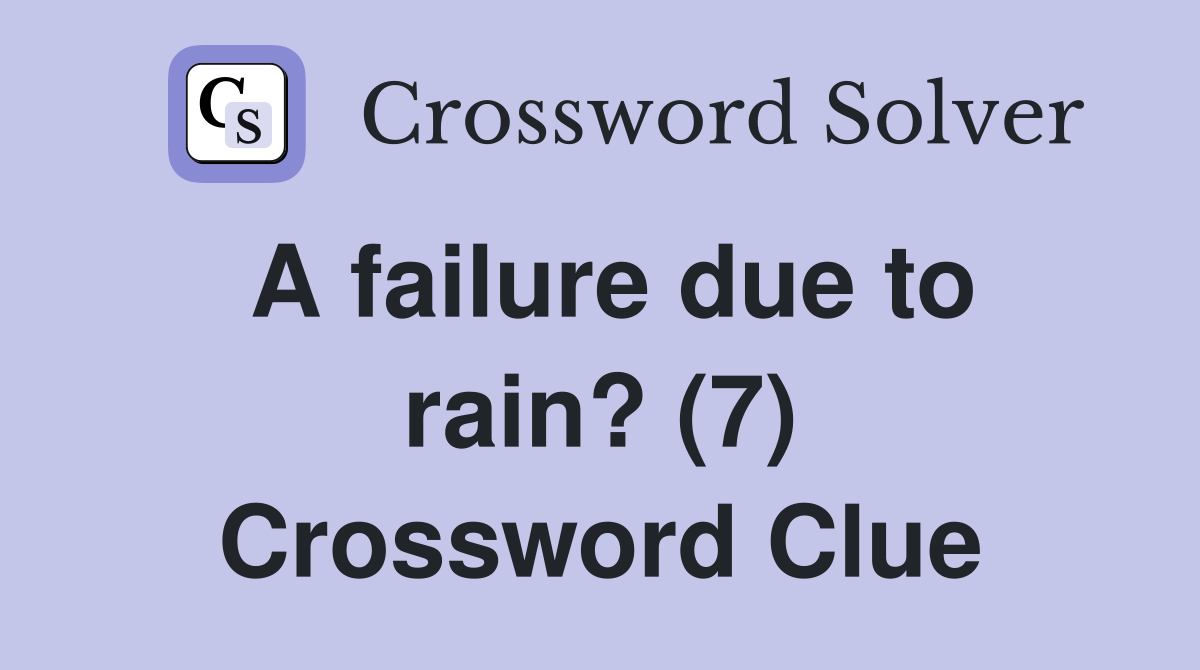 A failure due to rain? (7) Crossword Clue