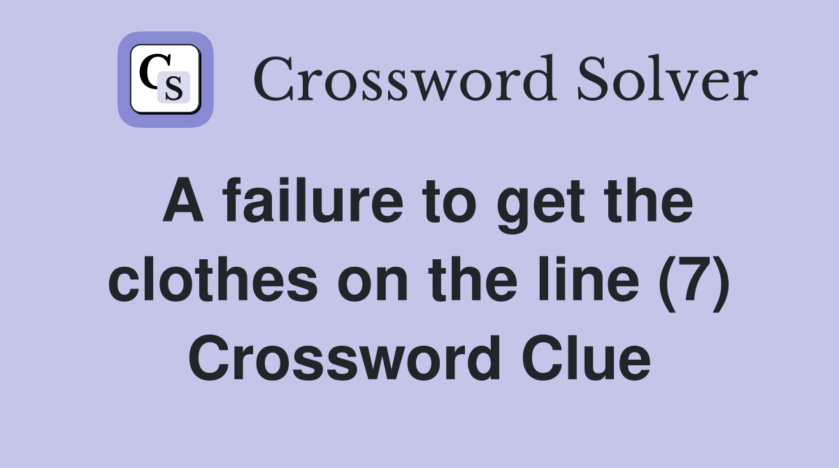A failure to get the clothes on the line (7) Crossword Clue