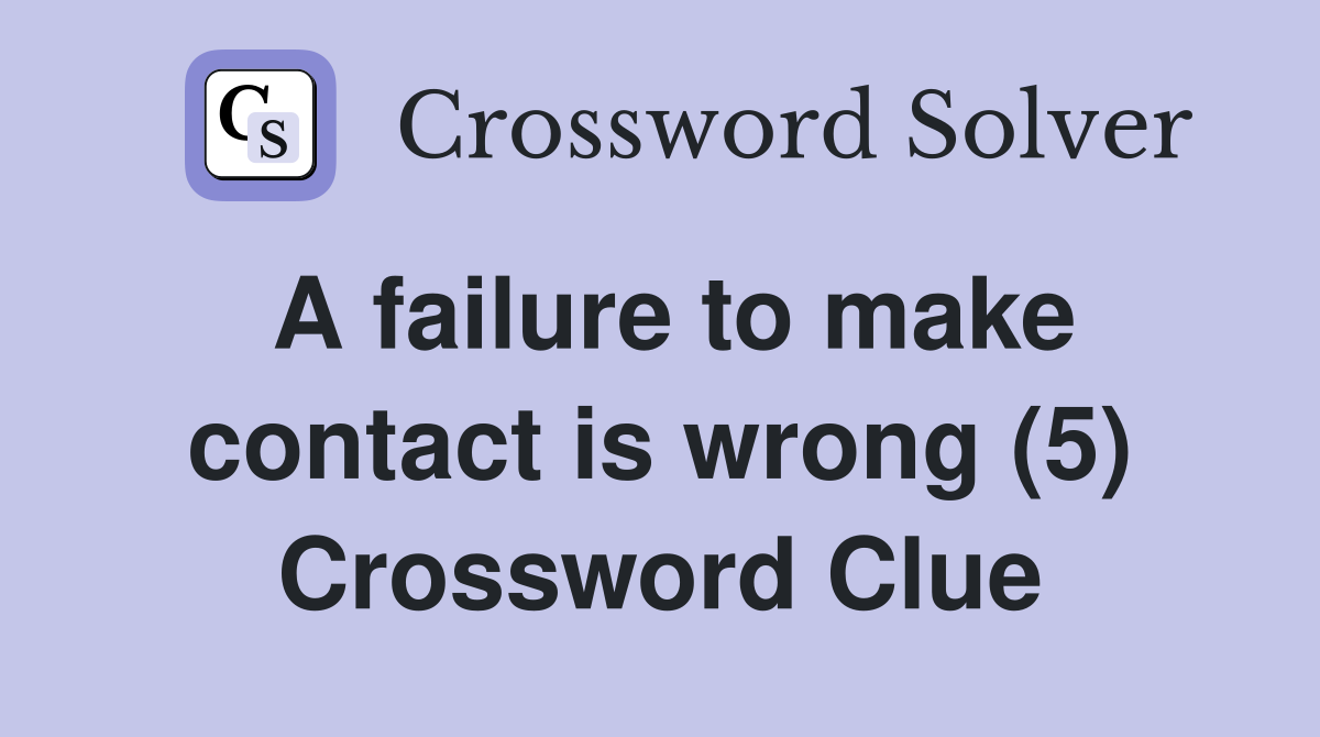 A failure to make contact is wrong (5) Crossword Clue
