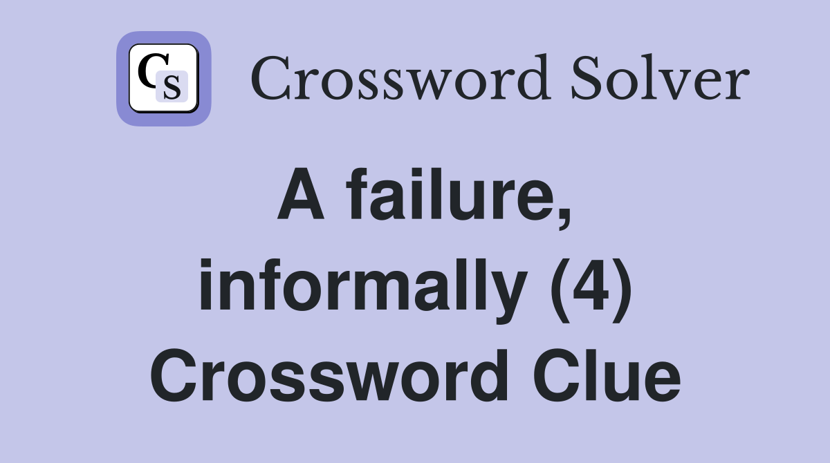 A failure, informally (4) Crossword Clue