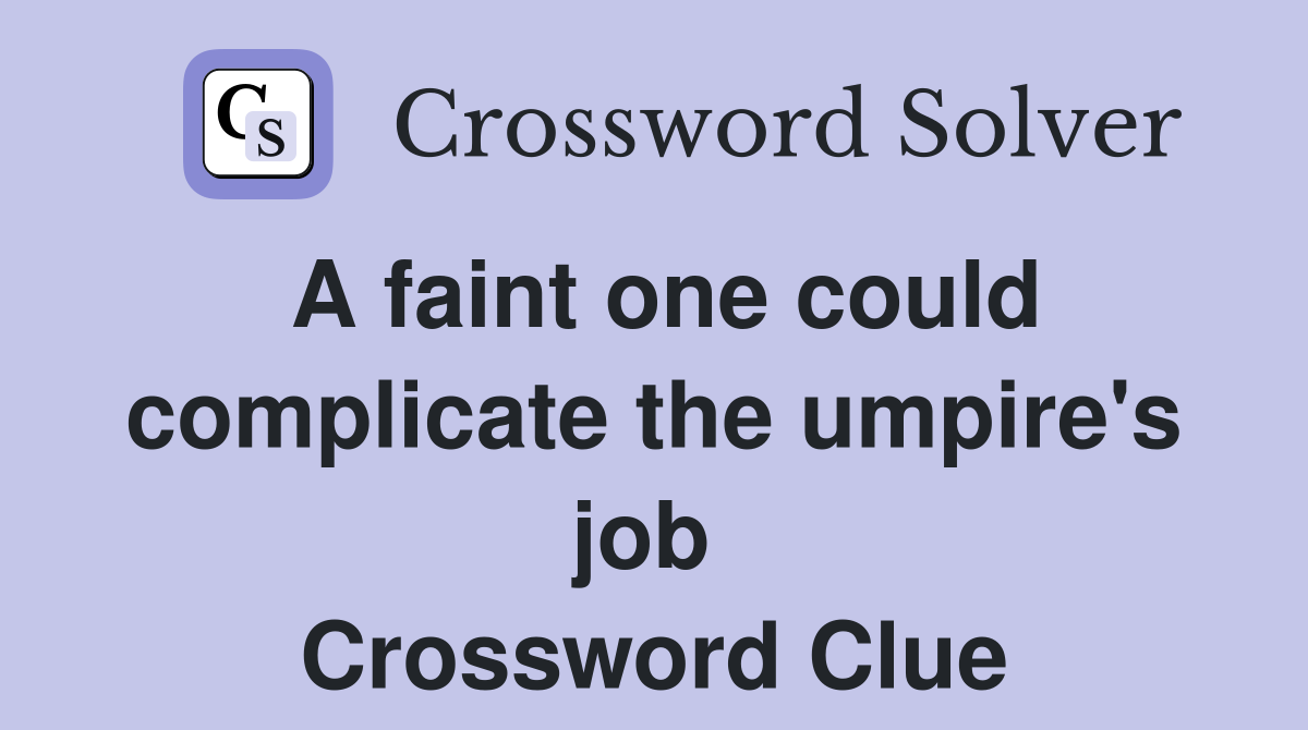 A faint one could complicate the umpire's job  Crossword Clue