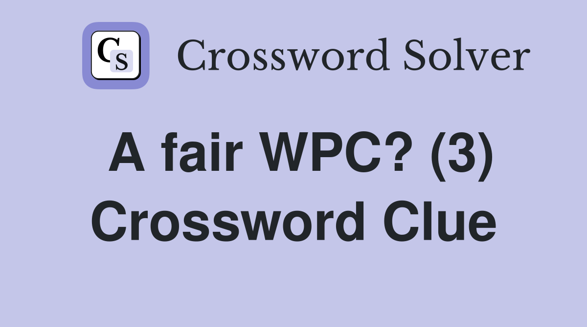 A fair WPC? (3) Crossword Clue