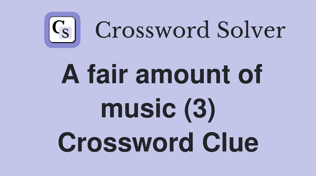 A fair amount of music (3) Crossword Clue