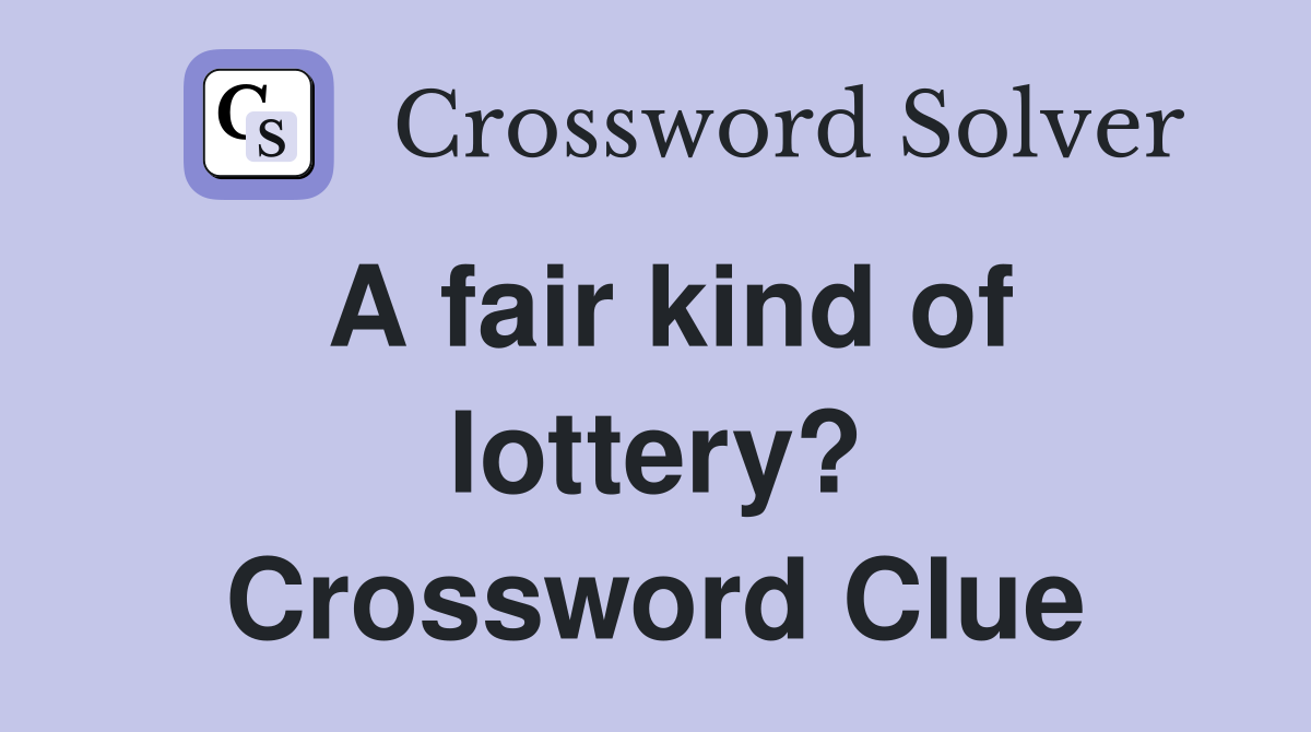 A fair kind of lottery? Crossword Clue