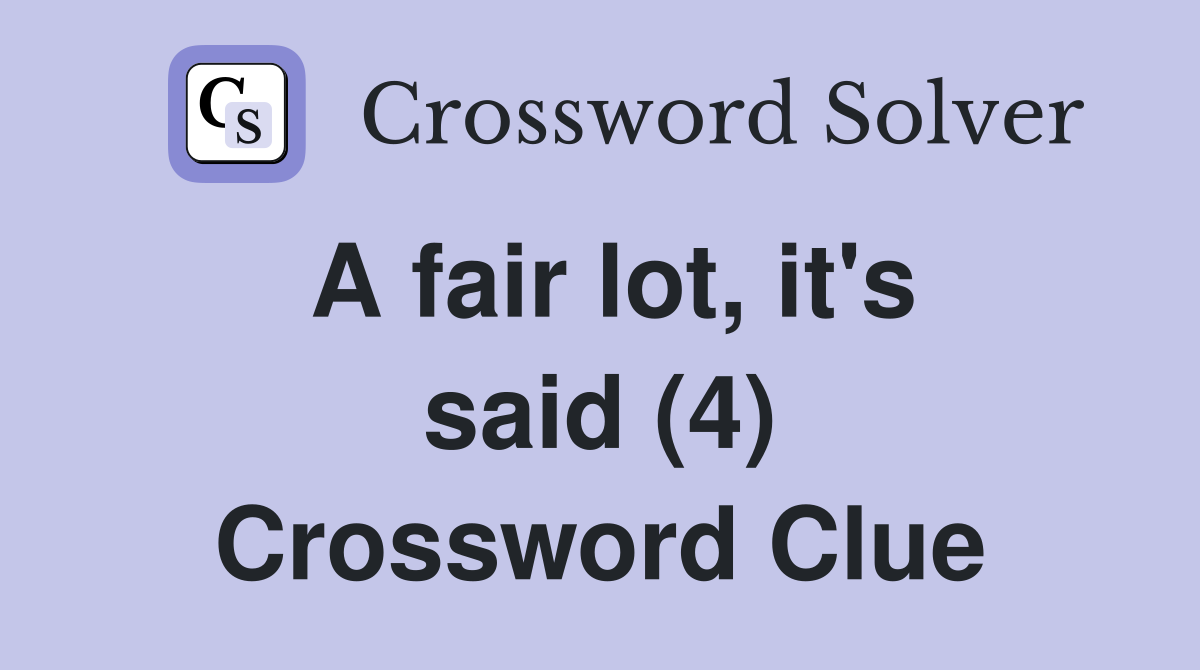 A fair lot, it's said (4) Crossword Clue