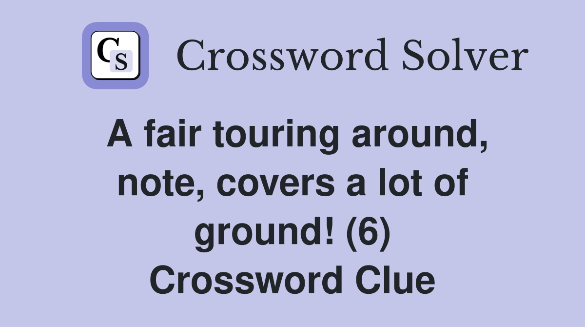 A fair touring around, note, covers a lot of ground! (6) Crossword Clue