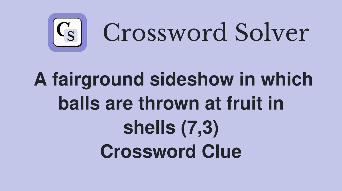 A fairground sideshow in which balls are thrown at fruit in shells (7,3) Crossword Clue