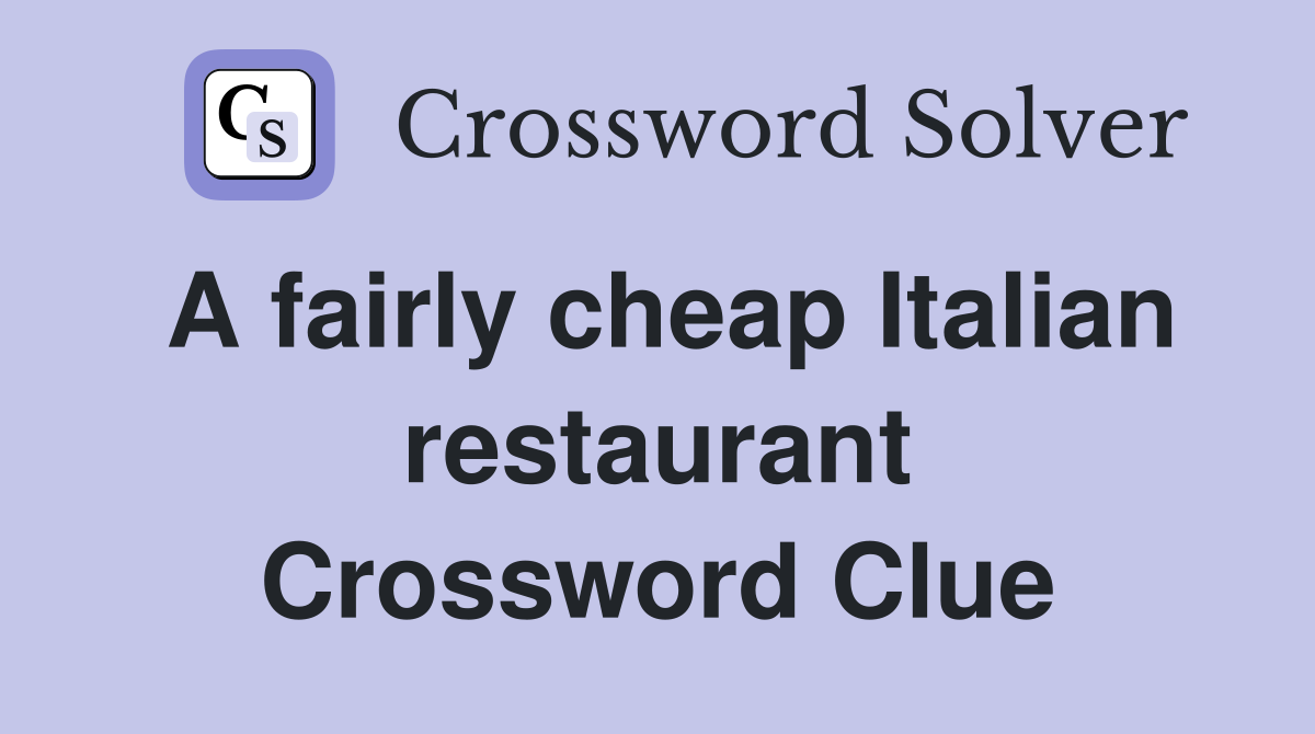 A fairly cheap Italian restaurant Crossword Clue