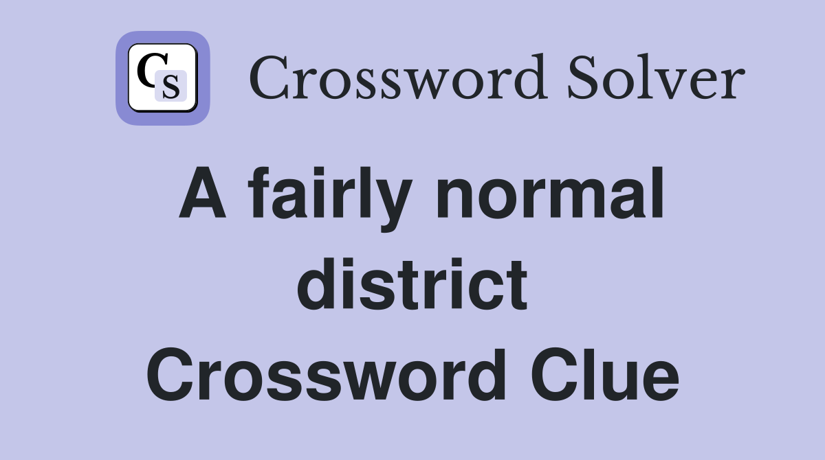 A fairly normal district Crossword Clue