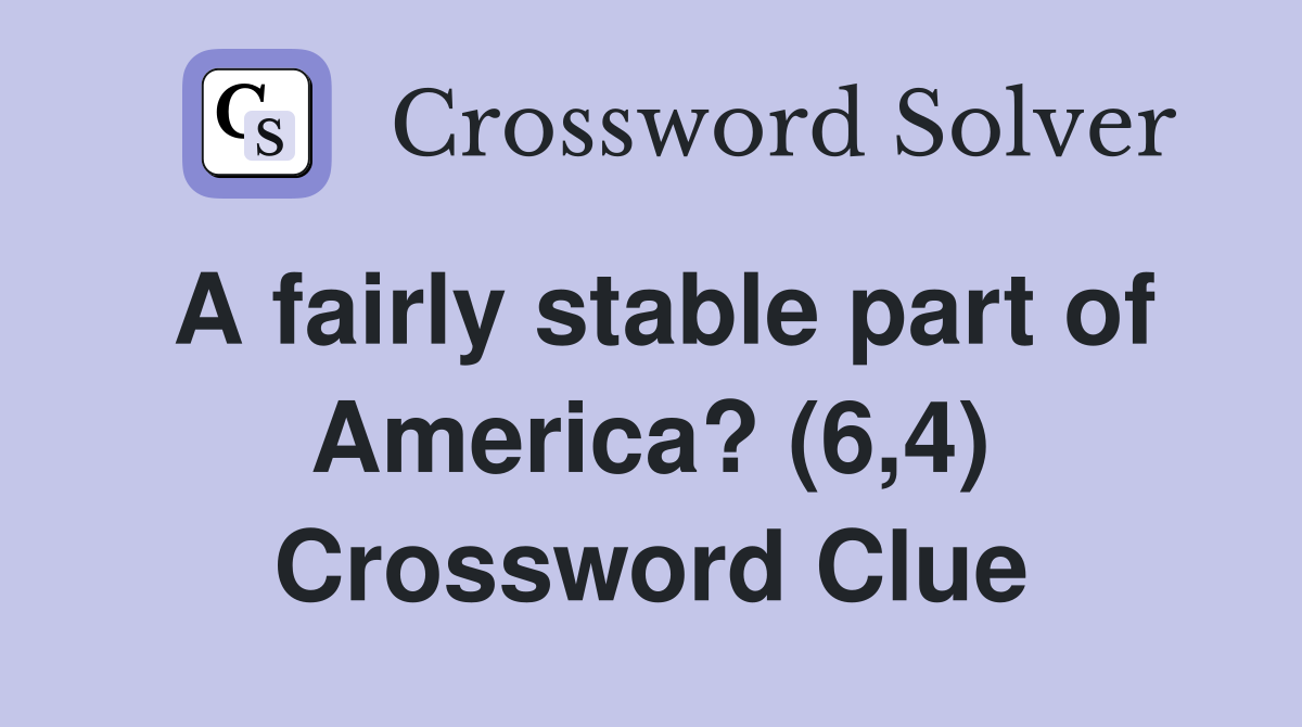A fairly stable part of America? (6,4) Crossword Clue
