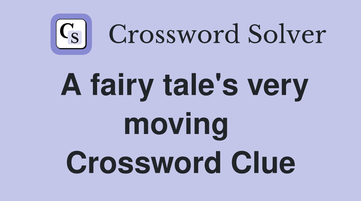 A fairy tale's very moving  Crossword Clue