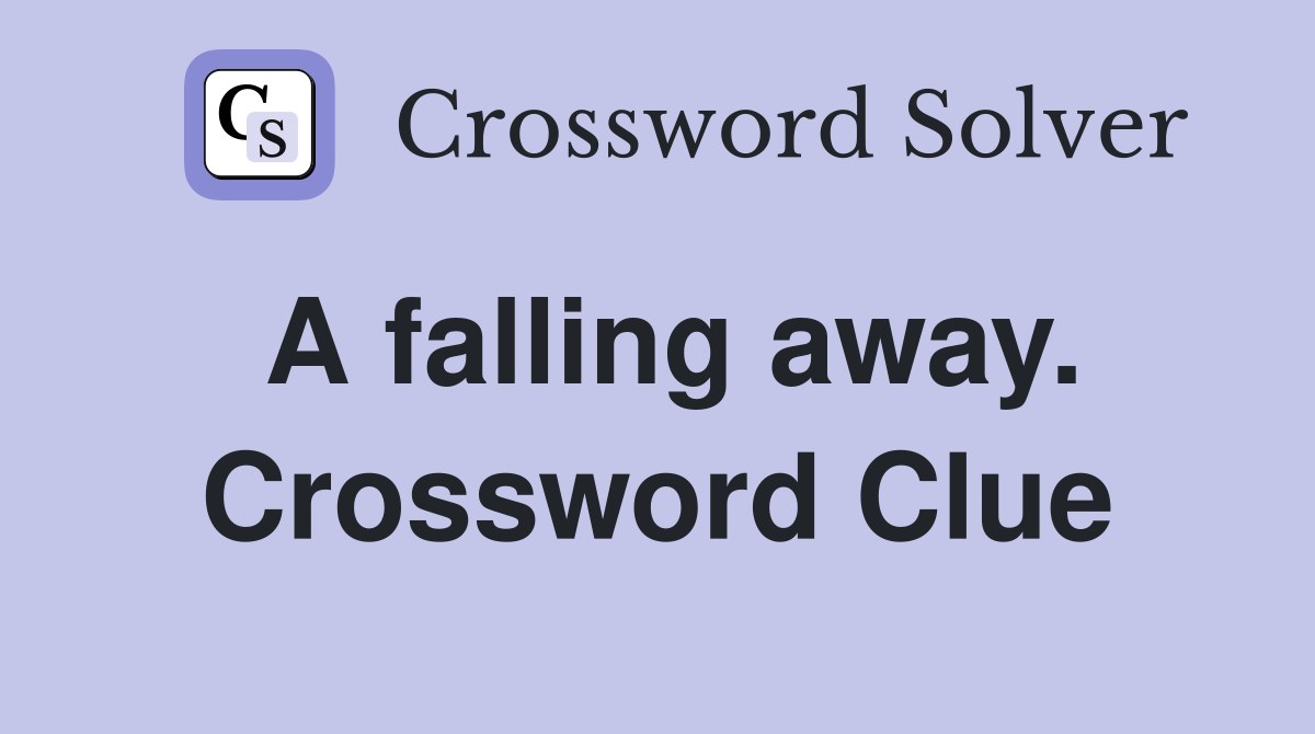 A falling away. Crossword Clue