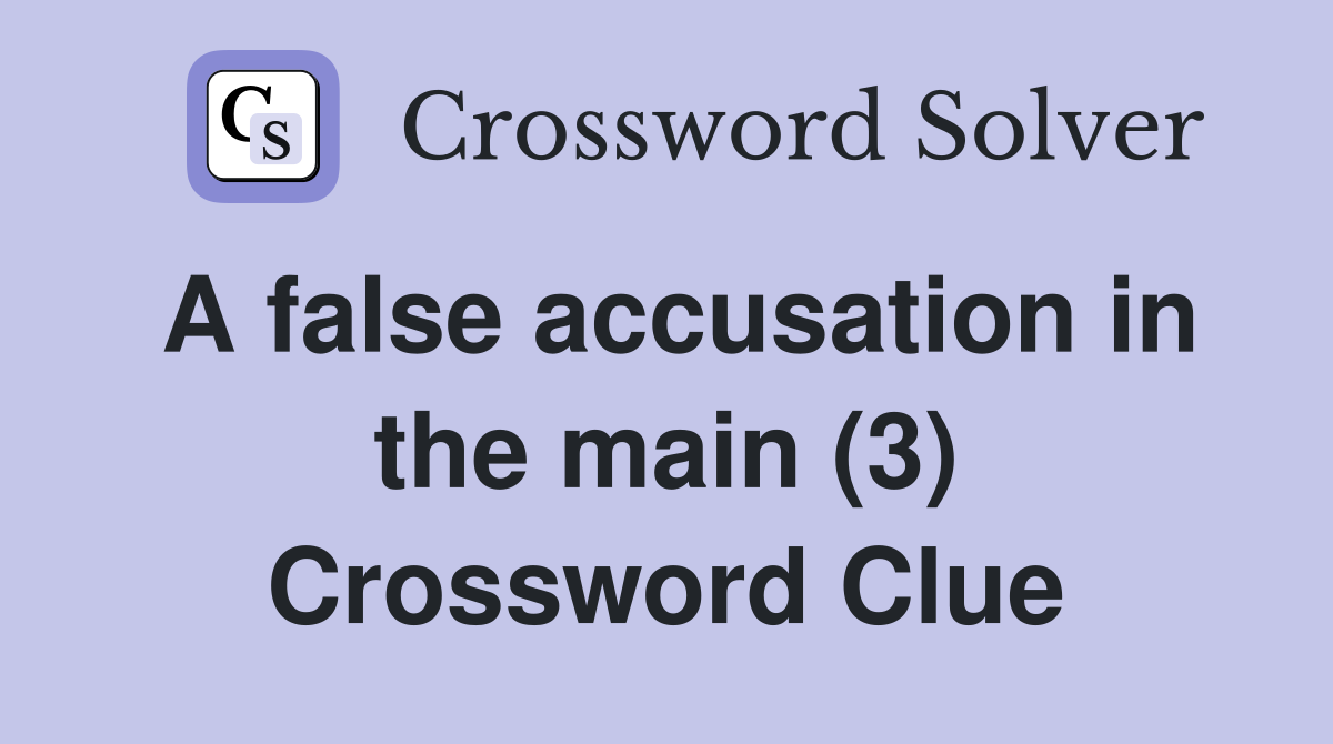 A false accusation in the main (3) Crossword Clue