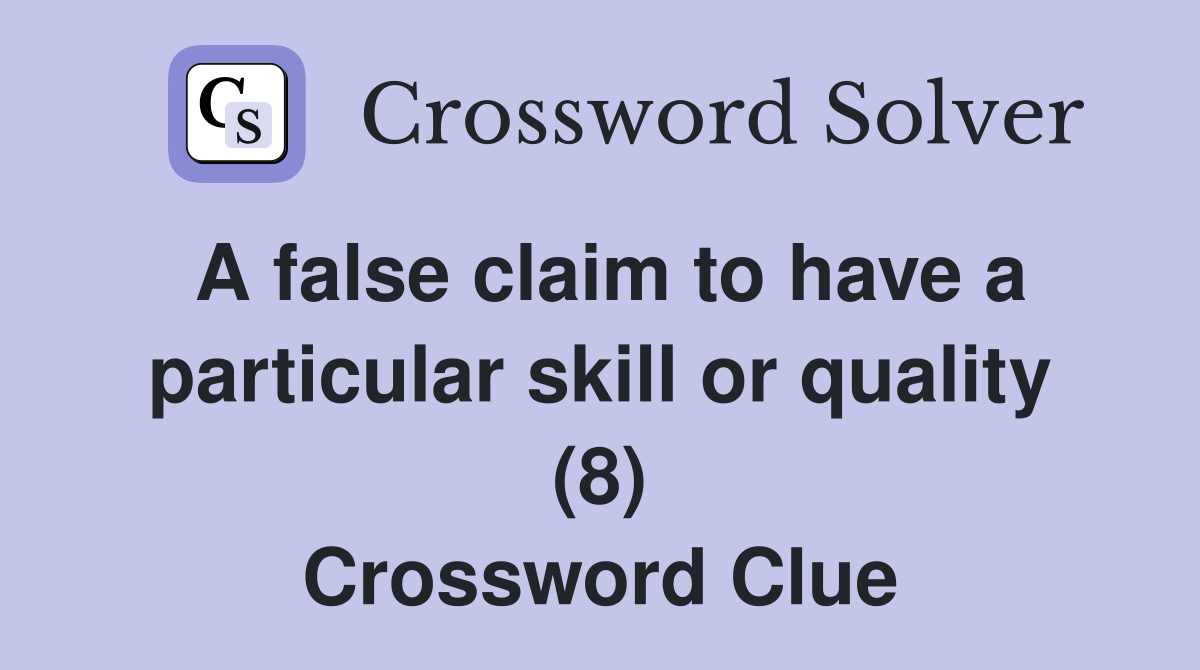 A false claim to have a particular skill or quality (8) Crossword Clue
