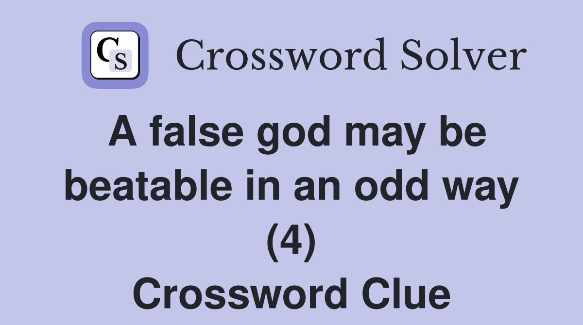A false god may be beatable in an odd way (4) Crossword Clue