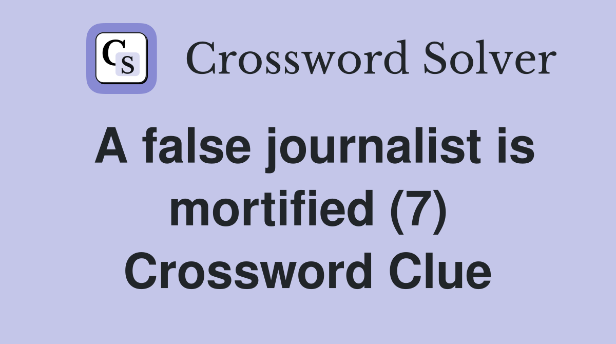 A false journalist is mortified (7) Crossword Clue