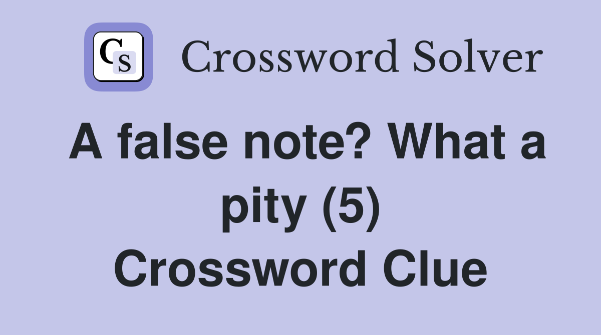 A false note? What a pity (5) Crossword Clue