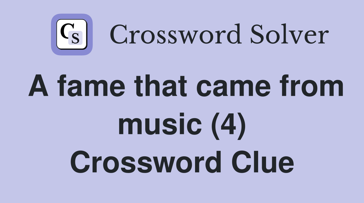 A fame that came from music (4) Crossword Clue