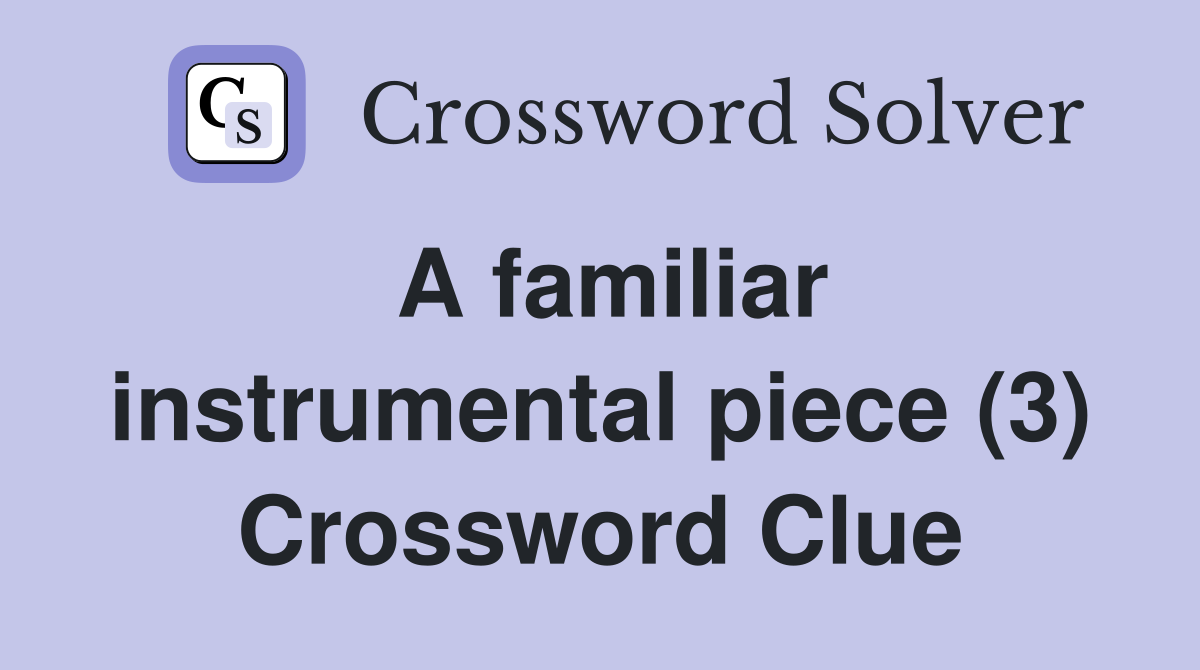 A familiar instrumental piece (3) Crossword Clue